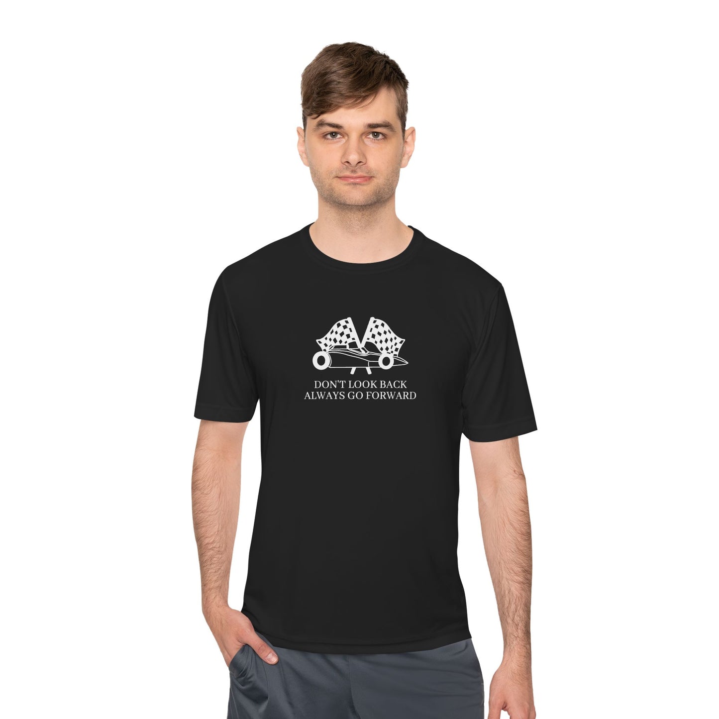 Don't Look Back Always Go Forward - Let's Go Racing Moisture Wicking Tee