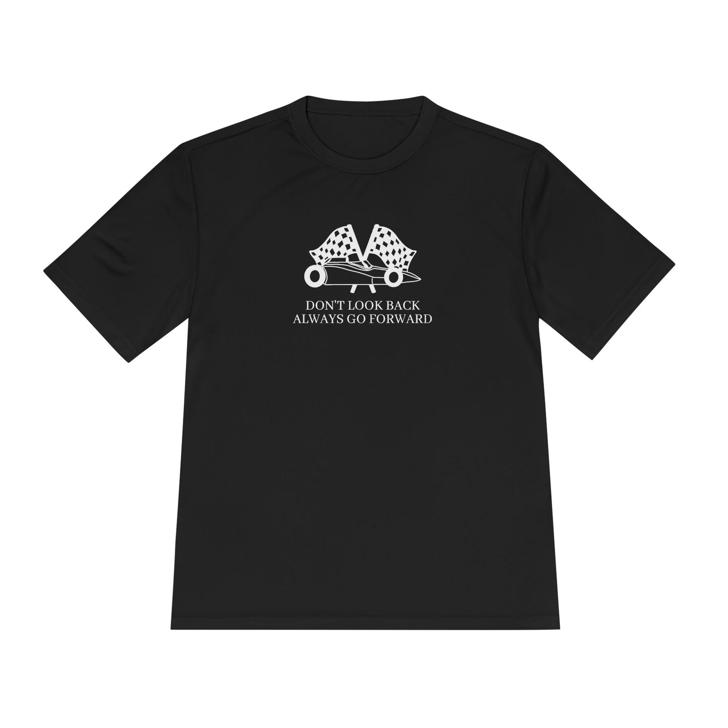 Don't Look Back Always Go Forward - Let's Go Racing Moisture Wicking Tee