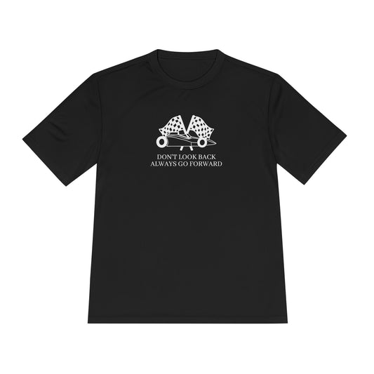 Don't Look Back Always Go Forward - Let's Go Racing Moisture Wicking Tee